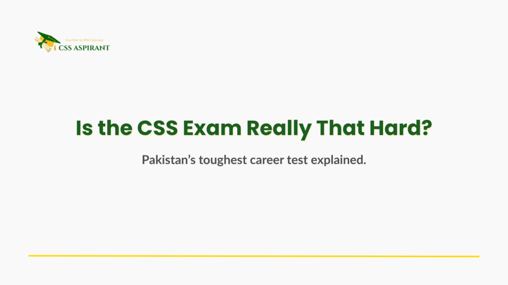 Text graphic on plain background reading “Is the CSS Exam Difficult?” for CSS aspirants in Pakistan.