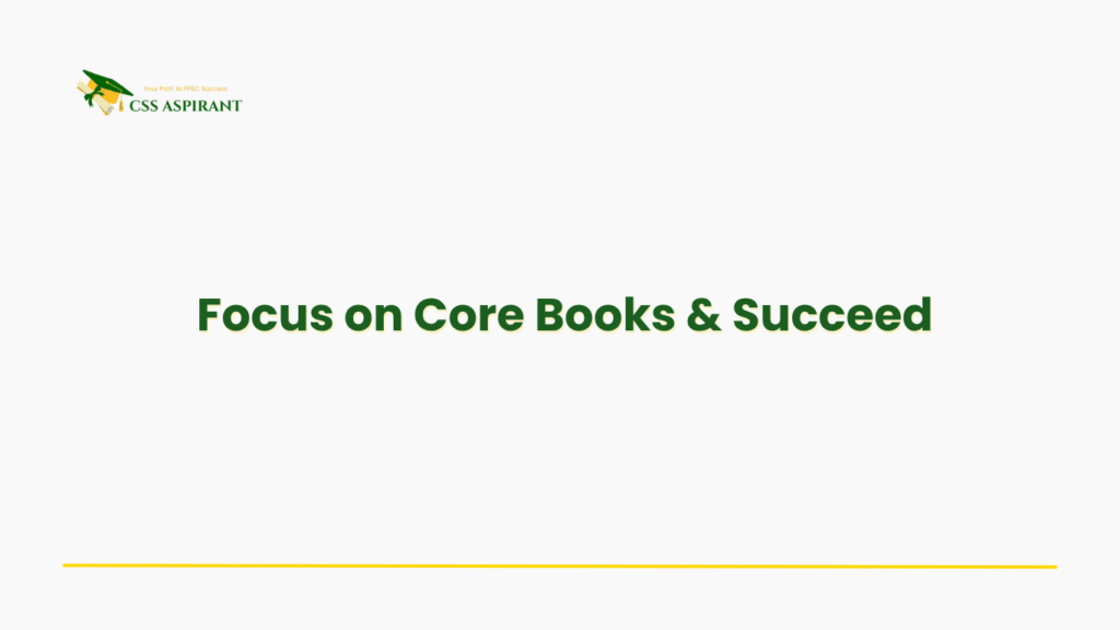 Text-based image featuring “Focus on Core Books and Succeed” — essential guidance for CSS aspirants to prioritize key study materials and achieve exam success.