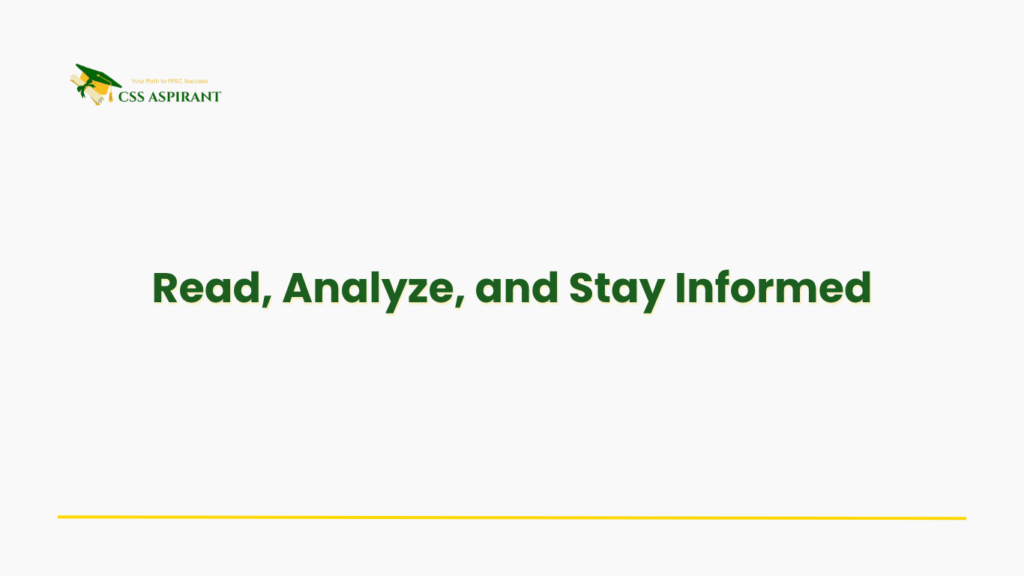 Text-based image featuring “Read, Analyze, and Stay Informed” — essential guidance for CSS aspirants to improve knowledge, critical thinking, and awareness of current affairs.