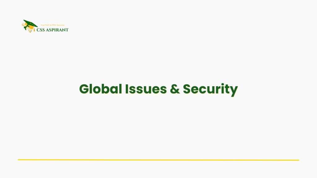 Text-based image featuring “Global Issues and Security” — essential CSS study material covering international relations, global challenges, and security studies.