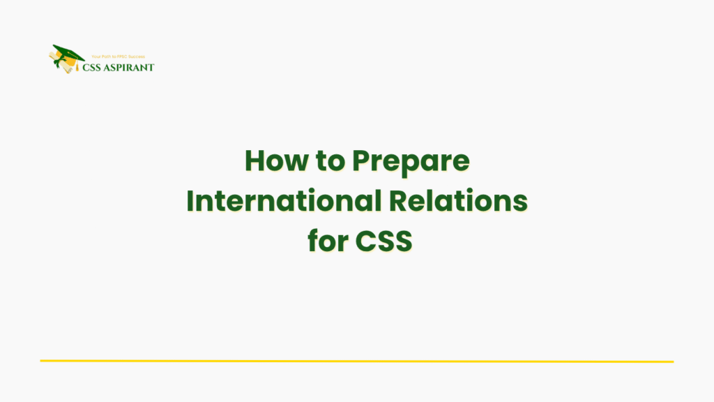 Cover image with text ‘How to Prepare International Relations for CSS’ for a complete guide on mastering IR Paper I and II for high marks.