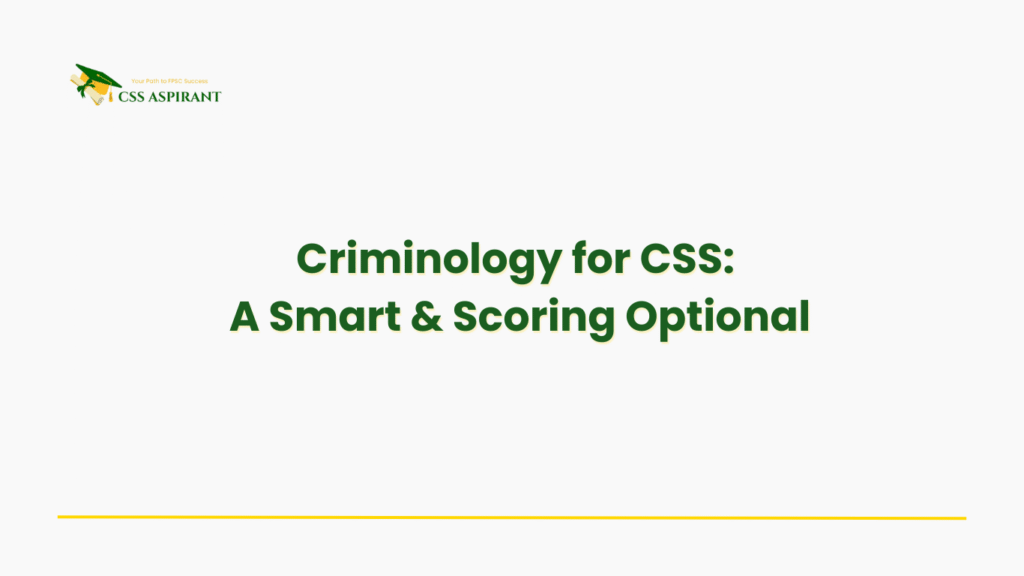 A conceptual banner for CSS aspirants explaining why Criminology is a high-scoring and practical optional subject, highlighting its short syllabus, sociological nature, and growing popularity among candidates from all academic backgrounds.