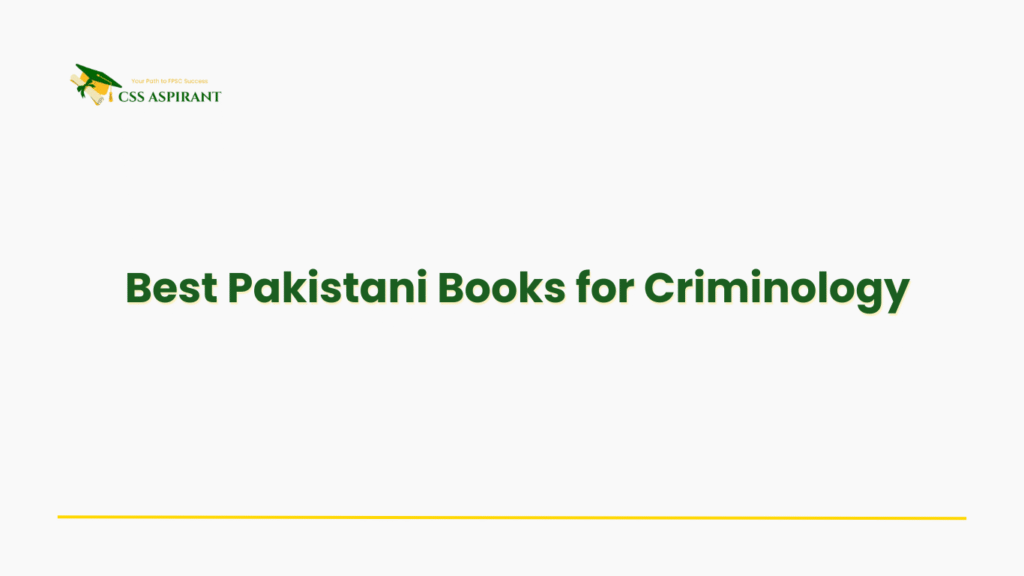 An informative banner for CSS candidates showcasing recommended Pakistani criminology books including Zafar Naqvi and Sajid Mahmood Dogar for local context, Islamic perspective, and CSS-focused preparation.