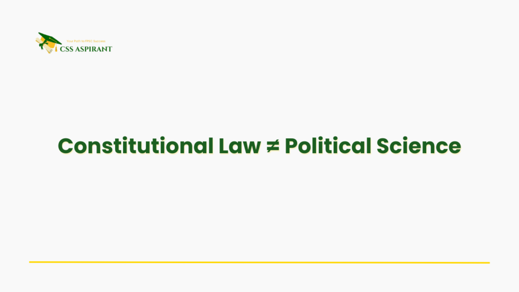 Visual explaining why Constitutional Law in CSS is a legal subject and not just an extension of Political Science.
